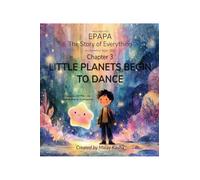 EPAPA: Chapter 3 - Little Planets Begin to Dance : A Cinematic Journey Through Planet Nurseries, Cosmic Wonder, and the Birth of New Worlds for Curious Young Minds