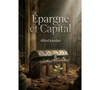 Épargne et Capital: Une analyse des fonctions du capital dans l'économie sociale, par Alfred Jourdan. Découvrez les règles pour un emploi optimal des richesses et revenus.