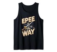 Epee is The Way Funny Fencing Epee Sword Tank Top