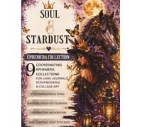 Ephemera Cut and Collage - Soul & Stardust: 9 Coordinating Collections for Junk Journals, Scrapbooking & Collage Art - Full inspirational pages - ... backgrounds - Matching fussy-cut elements -