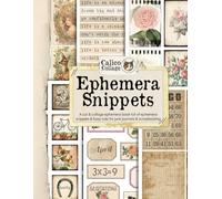 Ephemera Snippets: A cut and collage ephemera book full of ephemera snippets and fussy cuts for junk journals and scrapbooking. (Cut and Collage Snippets and Words - Calico Collage)