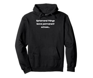 Ephemeral Moments Leave Lasting Echoes - Philosophy Quote Pullover Hoodie