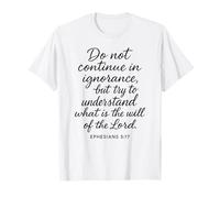 Ephesians 5:17 Do Not Continue in Ignorance Bible Verse Pray T-Shirt