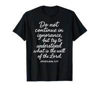 Ephesians 5:17 Do Not Continue in Ignorance Bible Verse Pray T-Shirt