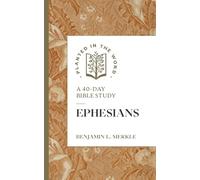 Ephesians: A 40-Day Bible Study (Planted in the Word)