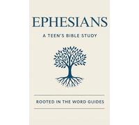 Ephesians: A Teen’s Bible Study (Rooted In The Word Guides)