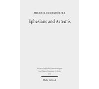 Ephesians and Artemis: The Cult of the Great Goddess of Ephesus as the Epistle's Context: 436 (Wissenschaftliche Untersuchungen zum Neuen Testament 2. Reihe)