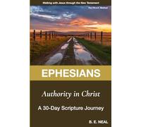 Ephesians - Authority in Christ: A 30-Day Scripture Journey (Walking with Jesus Through the New Testament)