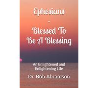 Ephesians - Blessed To Be A Blessing: An Enlightened and Enlightening Life
