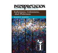 Ephesians, Colossians, and Philemon: Interpretation: A Bible Commentary for Teaching and Preaching