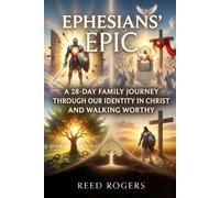 Ephesians' Epic: A 28-Day Family Journey Through Our Identity in Christ and Walking Worthy: 49 (The Epic Series)