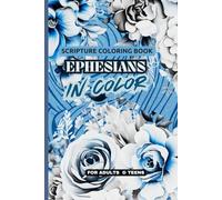 Ephesians In Color Scripture Coloring Book For Adults and Teens: Encouraging Scriptures to Reflect, Pray, Affirmations for Comfort, Reflection, and Spiritual Renewal