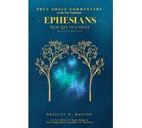 Ephesians: New Life in Chist (True Grace Commentary)