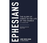 Ephesians: The Glory of Christ in the Life of the Church (Reformed Expository Bible Studies)