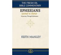 Ephesians: United in Christ: Journey Through Ephesians (The Fresh Oil Bible Commentary)