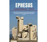 EPHESUS REISEFÜHRER 202: Entdecken Sie die Geheimnisse und die Geschichte der antiken Stadt bei sachkundigen Führungen vor Ort