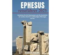 EPHESUS REISEFÜHRER 2025: Entdecken Sie die Geheimnisse und die Geschichte der antiken Stadt bei sachkundigen Führungen vor Ort