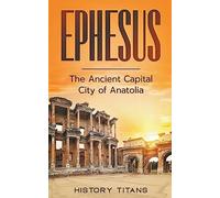 Ephesus: The Ancient Capital City of Anatolia
