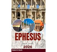 EPHESUS TRAVEL GUIDE 2026: A Comprehensive Journey Through Ephesus: Monuments, History, and Culture