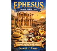 Ephesus Travel Guide 2026: Explore Ancient Ruins, Taste Local Cuisine, and Plan Your Perfect Trip