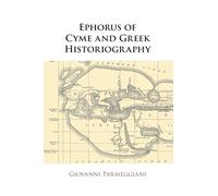 Ephorus of Cyme and Greek Historiography