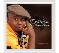 Ephraim Son of Africa - Fixing My Eyes
