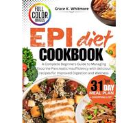 EPI DIET COOKBOOK: A Complete Beginners Guide to Managing Exocrine Pancreatic Insufficiency with delicious recipes for Improved Digestion and Wellness