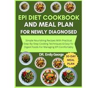 Epi Diet Cookbook And Meal Plan For Newly Diagnosed: Simple Nourishing Recipes With Practical Step-By-Step Cooking Techniques & Easy-To-Digest Foods For Managing EPI Comfortably