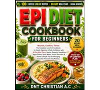 EPI DIET COOKBOOK FOR BEGINNERS: Nourish, Comfort, thrive: The Complete Low-Fat Cookbook for Gentle Digestion & Daily Confidence with 60-Day Meal ... Herbal Remedies & Proven Lifestyle Tips