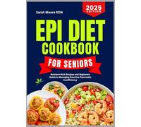 EPI Diet Cookbook for Seniors: Nutrient-Rich Recipes and Beginners Guide to Managing Exocrine Pancreatic Insufficiency