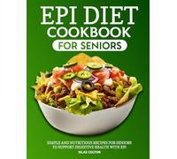 EPI diet Cookbook for Seniors: Simple and Nutritious Recipes for Seniors to Support Digestive Health with EPI.