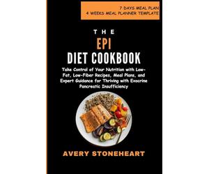EPI Diet Cookbook: Take Control of Your Nutrition with Low-Fat, Low-Fiber Recipes, Meal Plans, and Expert Guidance for Thriving with Exocrine Pancreatic Insufficiency