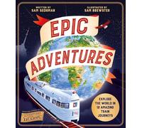 Epic Adventures : Explore the World in 12 Amazing Train Journeys