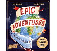Epic Adventures: Explore the World in 12 Amazing Train Journeys