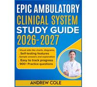 EPIC AMBULATORY & CLINICAL SYSTEMS STUDY GUIDE 2026-2027: Master Key Concepts With 1000 Practice Questions And Detailed Answer Explanations