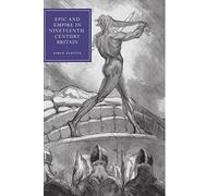 Epic and Empire in Nineteenth-Century Britain: 52 (Cambridge Studies in Nineteenth-Century Literature and Culture, Series Number 52)