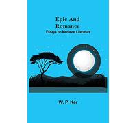 Epic and Romance: Essays on Medieval Literature