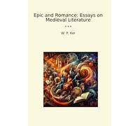 Epic and Romance: Essays on Medieval Literature (Classic Books)