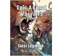 Epic Animal Warriors Volume 2: Intricate Coloring Book for Grown-up Teens and Adults - Animals in Battle Armor with Swords and Spears: Escape in your ... in Battle Armor with Swords and Spears)
