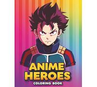 Epic Anime Heroes Coloring Book: A Legendary Collection of Japanese-Inspired Characters for Kids & Teens