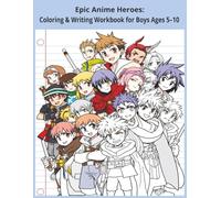 Epic Anime Heroes: Coloring & Writing Workbook for Boys Ages 5-10