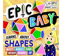 Epic Baby Learns About Shapes Most Babies Have Never Heard Of: Epic Baby Comics Book 4