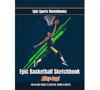 Epic Basketball Sketchbook: Alley-Oop: Fun Basketball Sketchbook Gift for Young Basketball Players - 100 Blank Pages to Draw & Create (Epic Sports Sketchbooks)