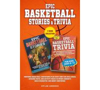 Epic Basketball Stories and Trivia: Inspiring Basketball Adventures Plus Over 1,000 Fun Challenges, Amazing Facts, and Activity Pages to Spark Curiosity, Build Character, and Boost Confidence