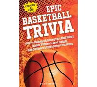 EPIC BASKETBALL TRIVIA for KIDS and FANS: 1,000 Fun Challenges and Amazing Facts About History, Legends, and Records to Spark Curiosity, Build ... Screen-Free Learning (Epic Sports Series)