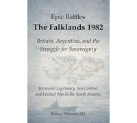Epic Battles: The Falklands 1982: Britain, Argentina, and the Struggle for Sovereignty