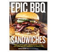 Epic BBQ Sandwiches : Next-Level Burgers, Melts, Sliders, Tacos, and More, Grilled or Smoked to Perfection
