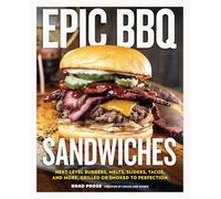 Epic BBQ Sandwiches: Next-Level Burgers, Melts, Sliders, Tacos, and More, Grilled or Smoked to Perfection