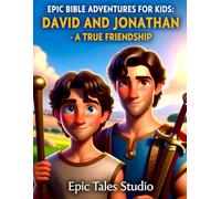 Epic Bible Adventures for Kids: David and Jonathan - A True Friendship: A Story of Loyalty, Trust, and God’s Purpose