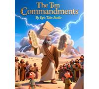 Epic Bible Adventures for Kids: The Ten Commandments - Book 9: God’s Special Rules for a Life of Love, Kindness, and Truth